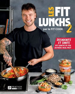 Les Fit lunchs 2 - Décadents et santé : Des lunchs de fou en mode meal prep