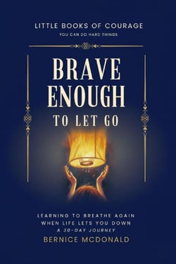 Brave Enough To Let Go: Learn To Breathe Again When Life Lets You Down - A 30-Day Journey - Little Books of Courage, #0