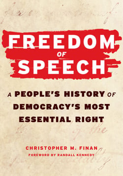 Freedom of Speech - A People’s History of Democracy’s Most Essential Right