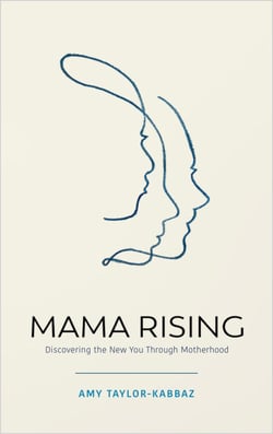 Mama Rising - Discovering the New You Through Motherhood
