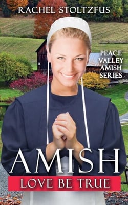 Amish Love Be True - Peace Valley Amish Series, #7