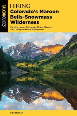 Hiking Colorado's Maroon Bells-Snowmass Wilderness - Plus the Hunter-Fryingpan, Mount Massive, and Collegiate Peaks Wildernesses