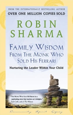 Family Wisdom From The Monk Who Sold His Ferrari - Nurturing The Leader Within Your Child