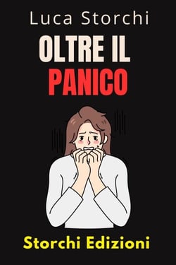 Oltre Il Panico - Impara Tecniche Efficaci Per Affrontare La Paura E L'ansia - Collezione Vita Equilibrata, #50