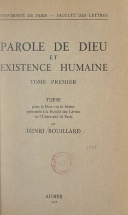 Parole de Dieu et existence humaine (1) - Thèse pour le Doctorat ès lettres présentée à la Faculté des lettres de l'Université de Paris