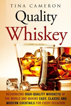 Quality Whiskey: Recognizing High-Quality Whiskeys of the World and Making Easy, Classic and Modern Cocktails for Every Occasion - Winter Cocktails &amp; Whiskey