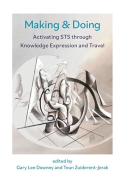 Making &amp; Doing - Activating STS through Knowledge Expression and Travel