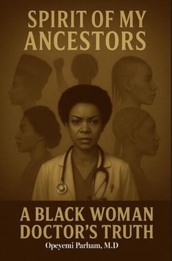 Spirit of My Ancestors: A Black Woman Doctor's Truth