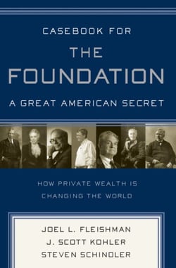 Casebook for The Foundation: A Great American Secret - Unique in All the World, the American Foundation Sector has been an Engine of Social Change for More Than a Century.