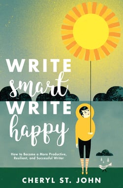 Write Smart, Write Happy - How to Become a More Productive, Resilient and Successful Writer