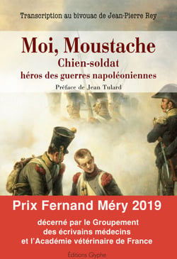 Moi, Moustache, chien-soldat, héros des guerres napoléoniennes - Transcription au bivouac de Jean-Pierre Rey