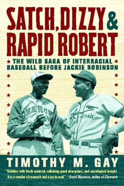 Satch, Dizzy, and Rapid Robert - The Wild Saga of Interracial Baseball Before Jackie Robinson