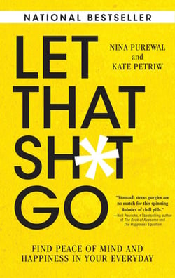 Let That Sh*t Go - Find Peace of Mind and Happiness in Your Everyday