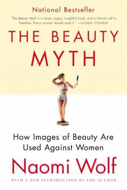 The Beauty Myth - How Images of Beauty Are Used Against Women