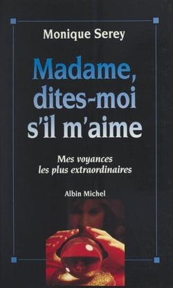 Madame, dites-moi s'il m'aime - Mes voyances les plus extraordinaires