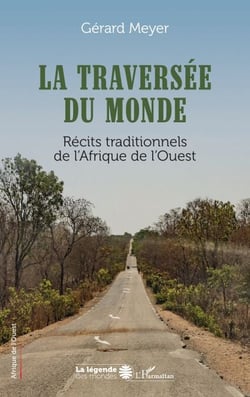 La traversée du monde - Récits traditionnels de l’Afrique de l’Ouest