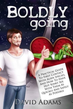 Boldly Going: A Practical Guide To First Contact With Alien Species, And How To Have Hot Kinky Sex With Them As Quickly And Safely As Possible - Boldly Going
