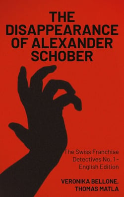 The Disappearance of Alexander Schober - The Swiss Franchise Detectives No. 1 - English Edition