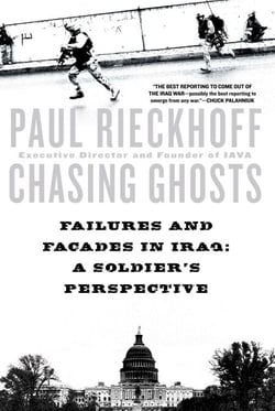 Chasing Ghosts - Failures and Facades in Iraq: A Soldier's Perspective