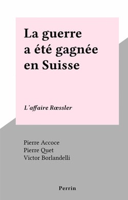 La guerre a été gagnée en Suisse - L'affaire Rœssler