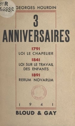 3 anniversaires : 1791, loi Le Chapelier. 1841, loi sur le travail des enfants. 1891, Rerum novarum