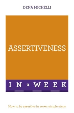 Assertiveness In A Week - How To Be Assertive In Seven Simple Steps