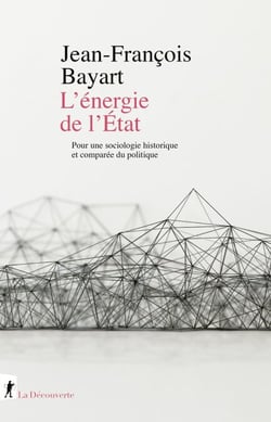 L'énergie de l'État - Sociologie historique et comparée du politique