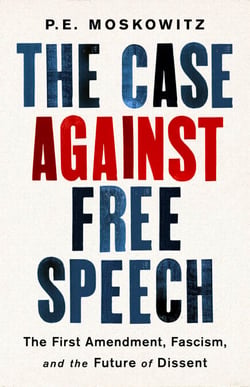 The Case Against Free Speech - The First Amendment, Fascism, and the Future of Dissent