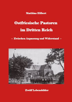 Ostfriesische Pastoren im Dritten Reich - - zwischen Anpassung und Widerstand - 12 Pastorenporträts