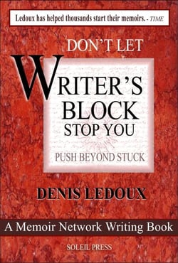 Don't Let Writer's Block Stop You / Push Beyond Stuck - The Memoir Network Writing Books, #4