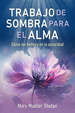 Trabajo de sombra para el alma - Cómo ver belleza en la oscuridad