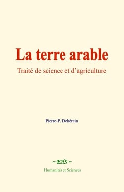 La terre arable - Traité de science et d’agriculture