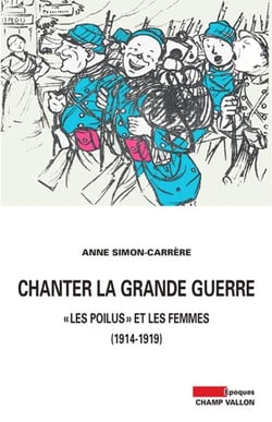 Chanter la grande guerre - "Les Poilus" et les femmes (1914-1919)