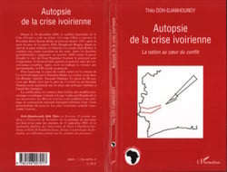 Autopsie de la crise ivoirienne - La nation au coeur du conflit