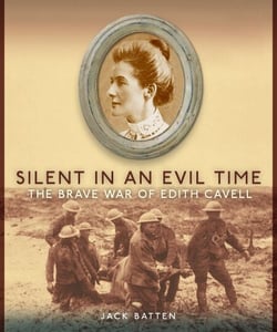 Silent in an Evil Time - The Brave War of Edith Cavell