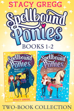 Spellbound Ponies 2-book Collection Volume 1 - Magic and Mischief, Sugar and Spice