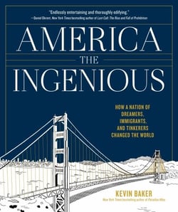 America the Ingenious - How a Nation of Dreamers, Immigrants, and Tinkerers Changed the World