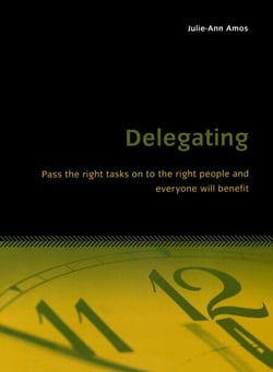 Delegating - Pass the right tasks on to the right people and everyone will benefit