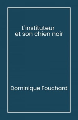 L’Instituteur et son Chien noir - Journal d’un appelé en Algérie