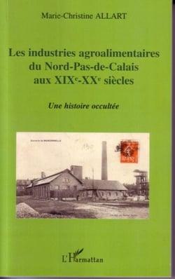 Les industries agroalimentaires du Nord-Pas-de-Calais aux XIXe -XXe siècles - Une histoire occultée