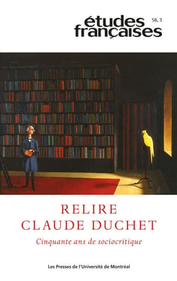 Études françaises. Volume 58, numéro 3, 2022 - Relire Claude Duchet. Cinquante ans de sociocritique