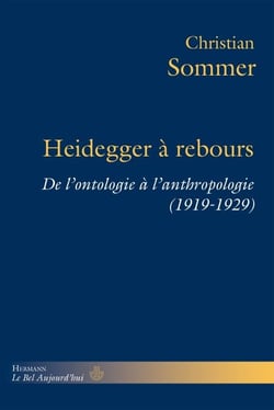 Heidegger à rebours - De l'ontologie à l'anthropologie (1919-1929)