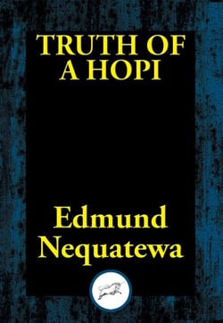 Truth of a Hopi - Stories Relating to the Origin, Myths and Clan Histories of the Hopi