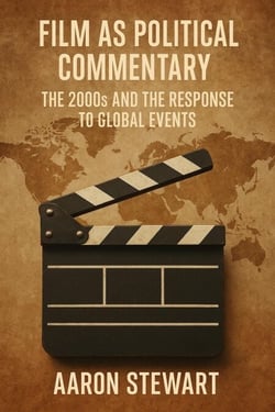 Film as Political Commentary: The 2000s and the Response to Global Events