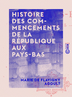 Histoire des commencements de la République aux Pays-Bas - 1581-1625