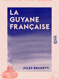 La Guyane française - Souvenirs et impressions de voyage