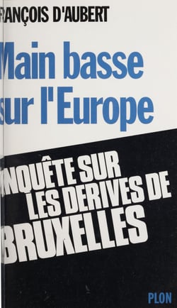 Main basse sur l'Europe - Enquête sur les dérives de Bruxelles