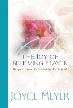 The Joy of Believing in Prayer - Deepen Your Friendship with God