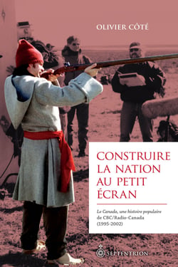 Construire la nation au petit écran - Le Canada, une histoire populaire de CBC/Radio-Canada (1995-2002)