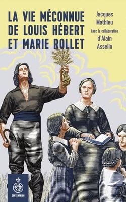 La Vie méconnue de Louis Hébert et Marie Rollet